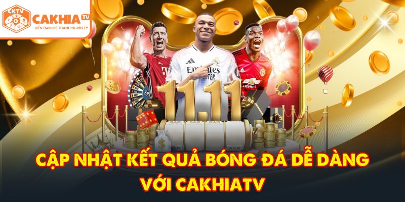 CakhiaTV – Đẳng Cấp Trực Tiếp Bóng Đá Cúp C1 HOT 2026 8 Cập nhật kết quả bóng đá dễ dàng với CakhiaTV