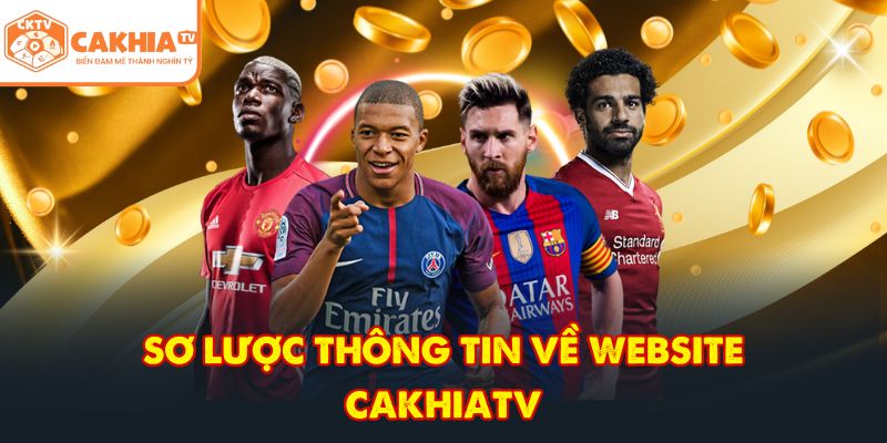 CakhiaTV – Đẳng Cấp Trực Tiếp Bóng Đá Cúp C1 HOT 2026 2 Sơ lược thông tin về website CakhiaTV